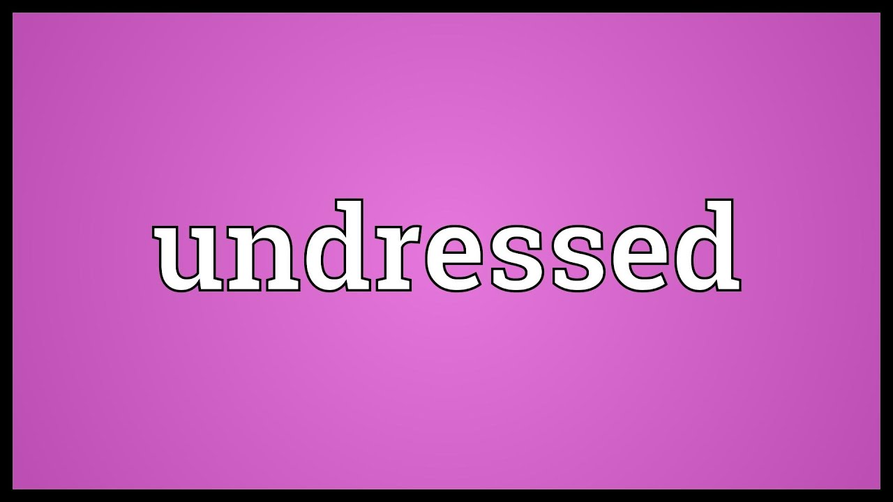 Undressed Meaning Youtube