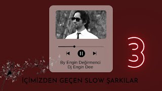 İçimizden Geçen Slow Şarkılar 3 : Dj Engin Dee (By Engin Değirmenci) Slow Mix