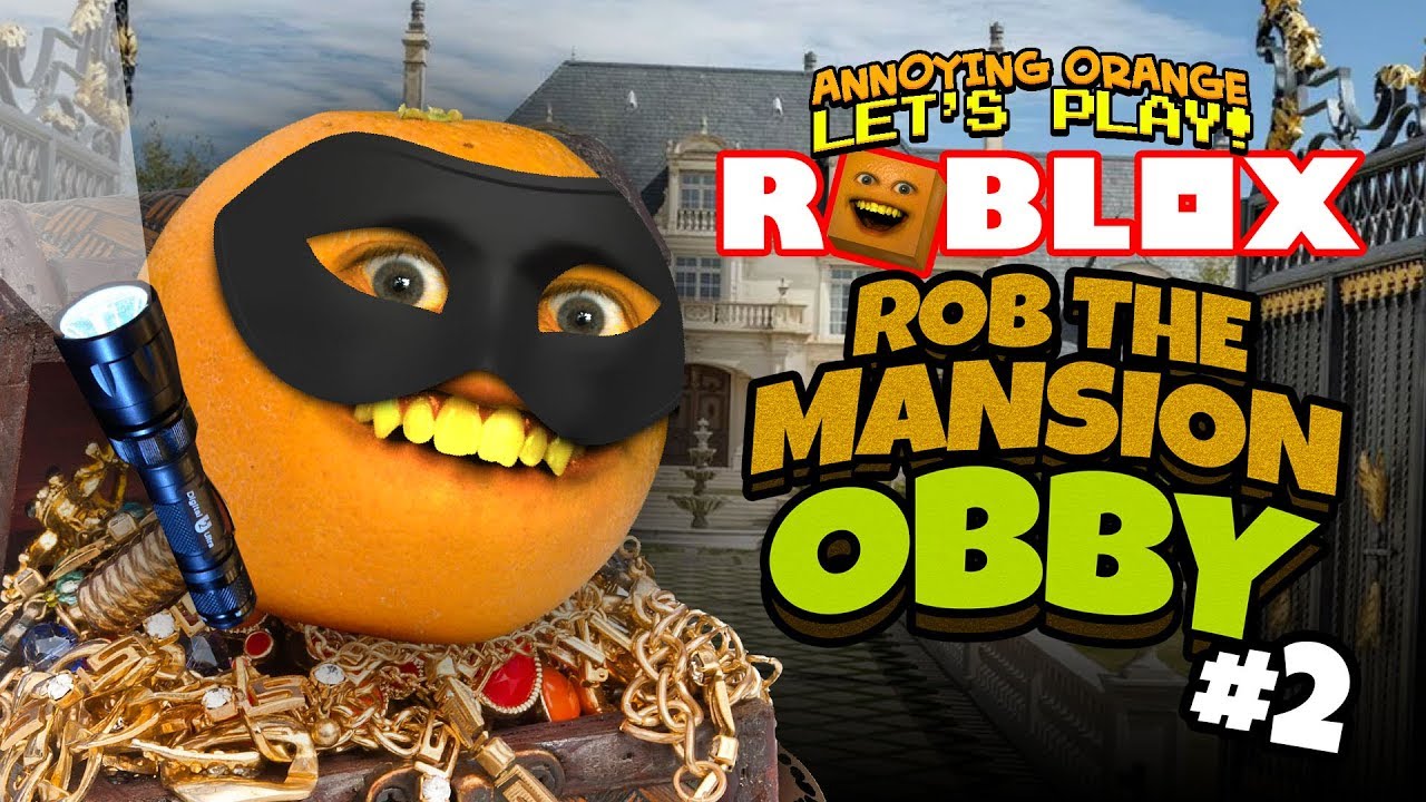 Rob The Mansion Obby 2 Annoying Orange Plays Youtube - annoying orange gaming roblox obby