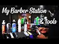 MY BARBER STATION, BARBER TOOLS, AND PRODUCTS!