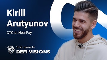 The 1inch Network presents: DeFi Visions #24 | Kirill Arutyunov,  NearPay