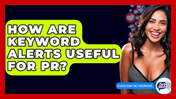 How Are Keyword Alerts Useful For PR? - Everyday-Networking