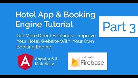 Hotel App & Booking Engine With Angular 6, Material 2 & Firebase Part 3