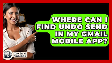 Where Can I Find Undo Send In My Gmail Mobile App? - TheEmailToolbox.com