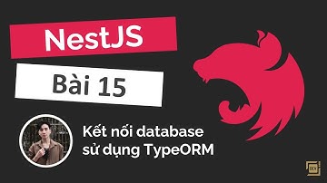 Tự Học NestJS #15 - Kết Nối Database Sử Dụng TypeORM