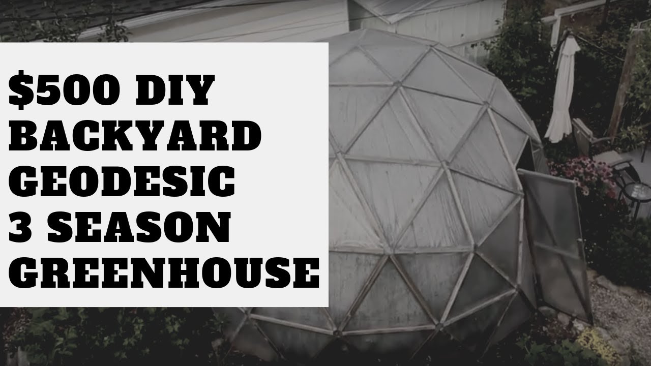 $500 DIY Backyard Geodesic 3 Season Greenhouse