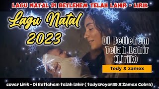 LAGU NATAL 2023- DI BETLEHEM TELAH LAHIR (LIRIK) || #tedysroyer89 x #zamexcobra