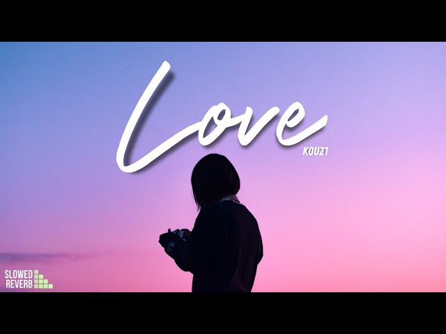 KOUZ1 - LOVE ( Slowed & Reverb ) class=