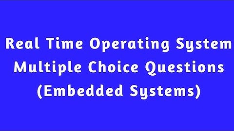 || Real Time Operating System Multiple Choice Questions || Embedded Systems || 