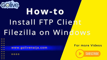 How to Install the FTP Client Filezilla on Windows   GoLive Naija