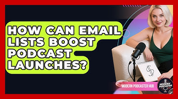 How Can Email Lists Boost Podcast Launches? - Modern Podcaster Hub