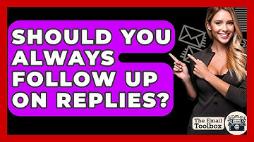 Should You Always Follow Up On Replies? - TheEmailToolbox.com