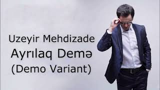 Uzeyir Mehdizade  ''Ayrılaq demə'' Demo Variant (Sözleri/Lyrics) @uzeyirproduction Resimi