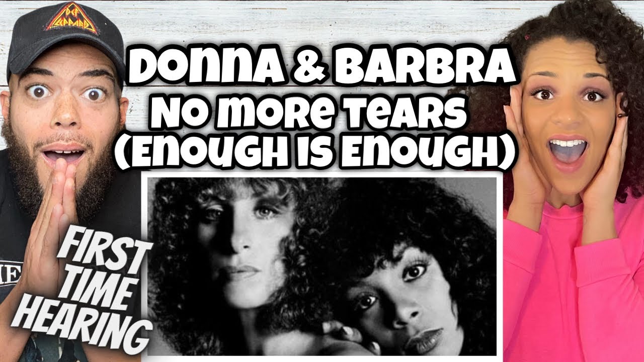Watch WOW!.| FIRST TIME HEARING Donna Summer & Barbra Streisand - No More Tears Enough Is Enough REACTION on YouTube Watch WOW!.| FIRST TIME HEARING Donna Summer & Barbra Streisand - No More Tears Enough Is Enough REACTION on YouTube