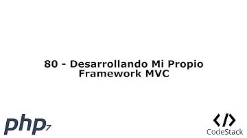 80 - Desarrollando Mi Propio Framework MVC [PHP 7 - Español]