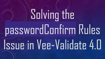 Solving the passwordConfirm Rules Issue in Vee-Validate 4.0
