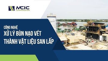 MCIC giới thiệu Hệ thống xử lý bùn nạo vét thành vật liệu san lấp quy mô công nghiệp tại Việt Nam