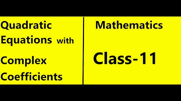 Quadratic Equations with Complex Coefficients | Complex Roots | Class-11 | Maths