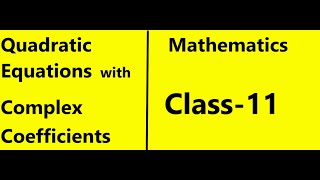 Quadratic Equations with Complex Coefficients | Complex Roots | Class-11 | Maths