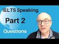 IELTS Speaking Part 2 Questions, Ideas and Answers