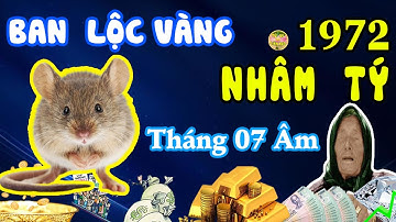 Tháng 7 Âm ☯️ Tuổi NHÂM TÝ 1972  Trời Ban Lộc Vàng, Niềm Vui Liên Tiếp, Sự Nghiệp Thăng Tiến