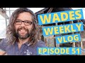 Wades Weekly Vlog Episode Fifty One