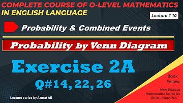 10.Probability by Venn diagram | Exercise 2A, Q: 14, 22, 26 | New Syllabus Math |O Level Mathematics