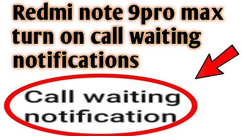 Redmi note 9pro max turn on call waiting notifications 2020