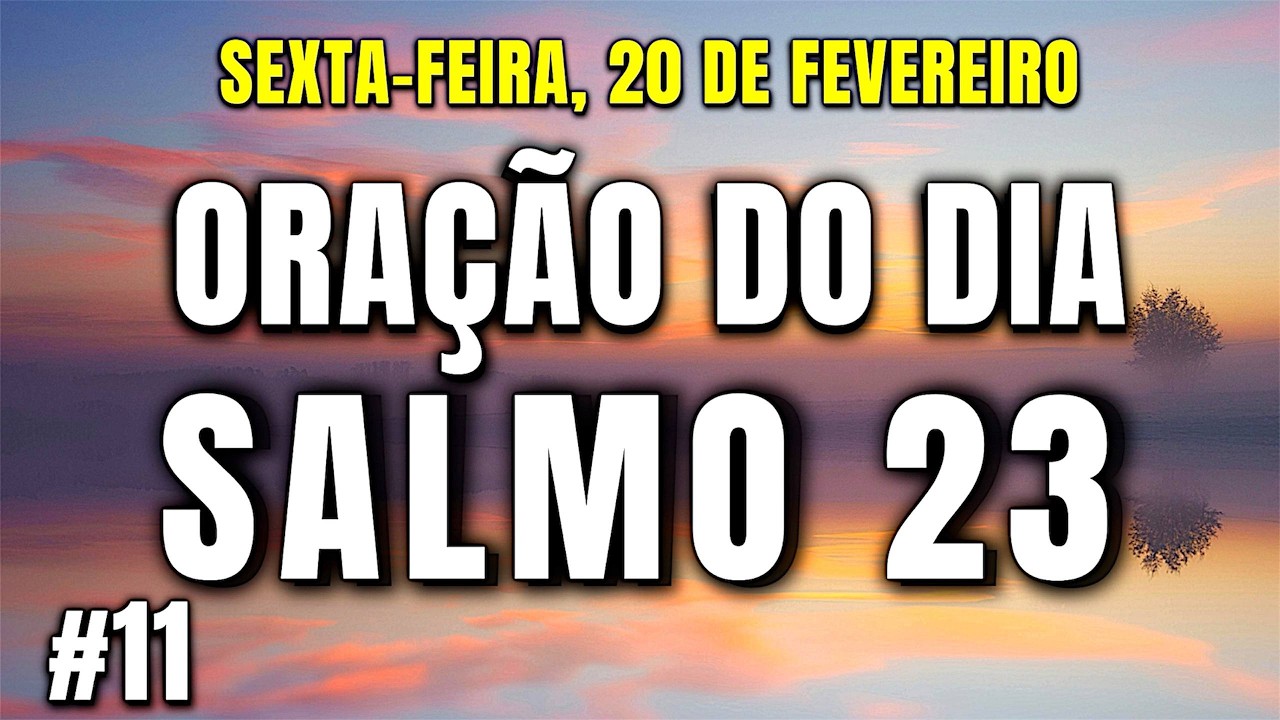 ORAÇÃO DO DIA 20 DE FEVEREIRO - Salmo 23 A Oração Mais Poderosa Da Bíblia!