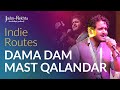 Dama Dam Mast Qalandar | Indie Routes | Sufi Fusion