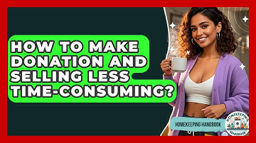 How To Make Donation And Selling Less Time-Consuming? - Homekeeping Handbook