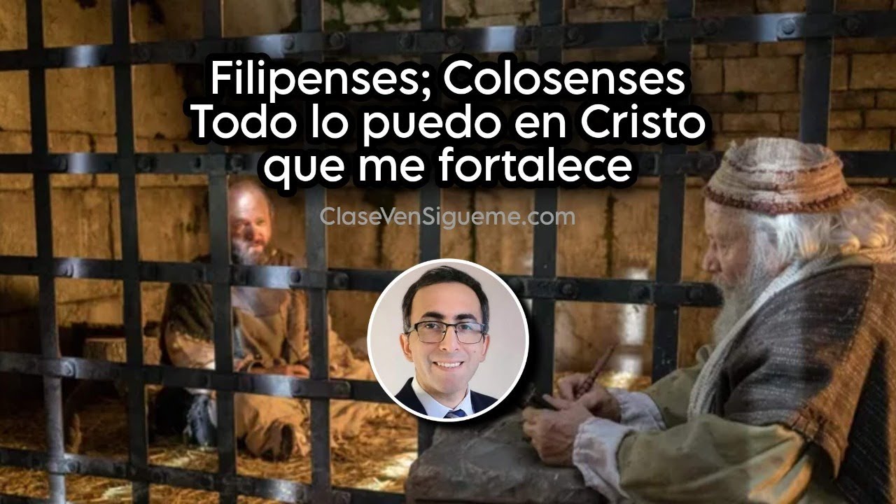 Ven Sígueme Filipenses; Colosenses | Todo lo puedo en Cristo que me fortalece