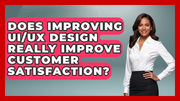 Does Improving UI/UX Design Really Improve Customer Satisfaction? | Customer First Leadership News
