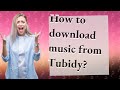 How to download music from Tubidy?