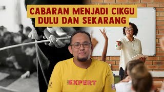 Cabaran Menjadi Cikgu Dulu dan Sekarang