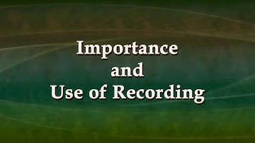 Importance and Use of Recording
