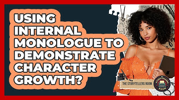 Using Internal Monologue to Demonstrate Character Growth?