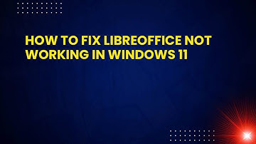 How to Fix LibreOffice Not Working in Windows 11