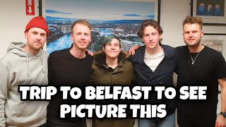 Trip To Belfast To See Picture This