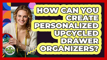 How Can You Create Personalized Upcycled Drawer Organizers? - The Upcycle Lab