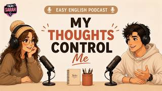 English Podcast For Easy English Conversation | Talking About My Thoughts Control Me !
