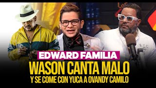 EDWARD FAMILIA - WASON ES UN CANTA MALO / SE COME A OVANDY CAMILO