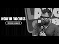 Woke In Progress | Stand-up Comedy by Rueben Kaduskar