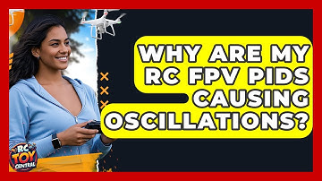Why are my RC FPV PIDs causing oscillations? - RC Toy Central