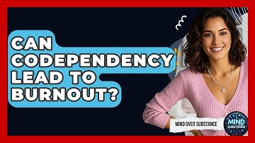 Can Codependency Lead To Burnout? - Mind Over Substance