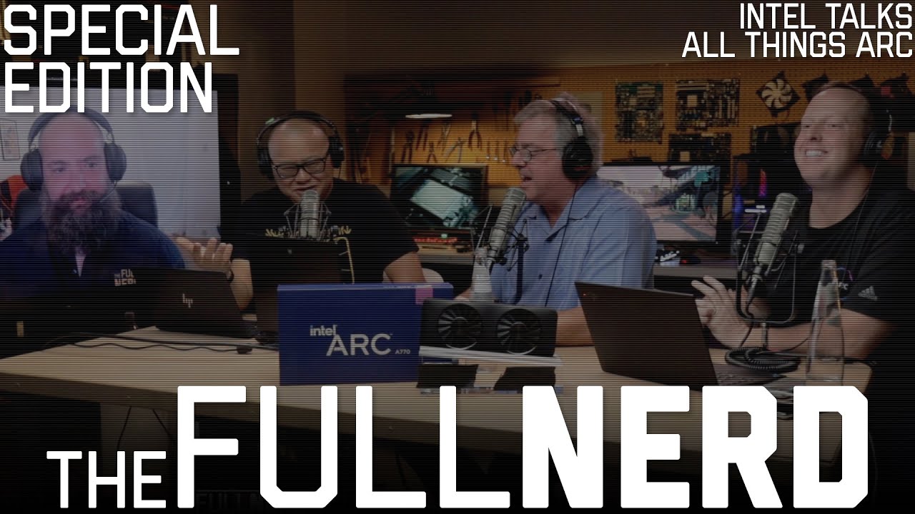 Intel Talks Arc Launch, Performance, Pricing & More | The Full Nerd Special Edition