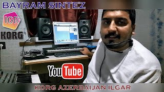Bayram Sintez - Ruyalarda Bulusuruz -Korg Azerbaijan (IGR SET 2021) WhatsApp: +994 55 424 95 50