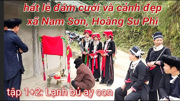 tập 1+3: hát Lễ đám cưới và cảnh đẹp xã Nam Sơn, Hoàng Su Phì.tại nhà gái LẠNH bủ...văn Dũng hgtv