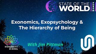 Humanity Rising 1197: Exonomics, Exopsychology & the Hierarchy of Being with Jim Pittman