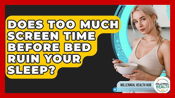 Does Too Much Screen Time Before Bed Ruin Your Sleep? - Millennial Health Hub